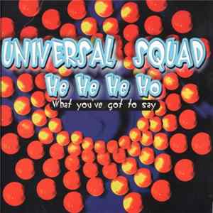Universal Squad - He He He Ho (What You've Got To Say) FLAC album