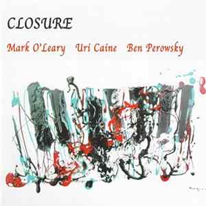 Mark O'Leary / Uri Caine / Ben Perowsky - Closure FLAC album