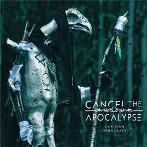 Cancel The Apocalypse - Our Own Democracy FLAC album