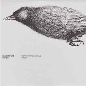 Elektročas / Fetch! - Errantry In A Circle / Kiasu FLAC album