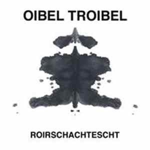 Oibel Troibel - Roirschachtescht FLAC album