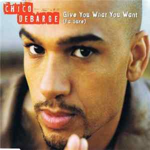 Chico Debarge - Give You What You Want (Fa Sure) FLAC album