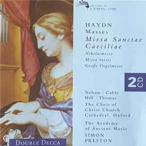 Haydn - Nelson · Cable · Hill · Thomas, The Choir Of Christ Church Cathedral, Oxford, The Academy Of Ancient Music, Simon Preston - Masses: Missa Sanctae Caeciliae / Nikolaimesse / Missa Brevis / Große Orgelmesse FLAC album
