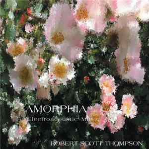 Robert Scott Thompson - Amorphia Electroacoustic Music FLAC album