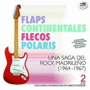 Flaps, Continentales, Flecos, Polaris - Una Saga Del Rock Madrileño (1964-1967) FLAC album