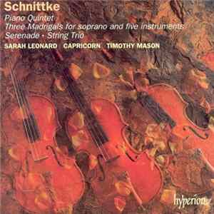 Schnittke / Sarah Leonard, Capricorn , Timothy Mason - Piano Quintet • Three Madrigals For Soprano And Five Instruments • Serenade • String Trio FLAC album