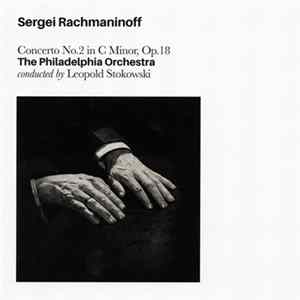 Sergei Rachmaninoff, The Philadelphia Orchestra, Leopold Stokowski - Concerto No.2 In C Minor, Op. 18 FLAC album