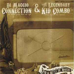 The Di Maggio Connection / The Legendary Kid Combo - For A Bottle Of Whiskey FLAC album