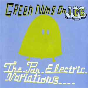 Green Nuns On Ice - The Pan Electric Variations FLAC album