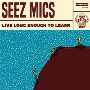 Seez Mics - Live Long Enough To Learn FLAC album