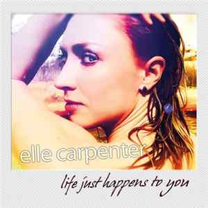 Elle Carpenter - Life Just Happens To You FLAC album