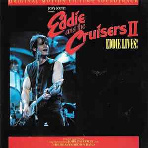 John Cafferty And The Beaver Brown Band - Eddie And The Cruisers II: Eddie Lives! (Original Motion Picture Soundtrack) FLAC album