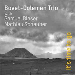 Bovet-Coleman Trio with Samuel Blaser, Mathieu Scheuber - It's Time To Go FLAC album