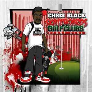 ChrisBlack305 - Skateboards And Golf Clubs: Front Nine FLAC album