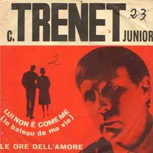 C. Trenet Junior - Lui Non È Come Me (Le Bateau De Ma Vie) / Le Ore Dell'Amore FLAC album
