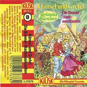 Jakob Und Wilhelm Grimm - Grimms Märchen 8 - Hänsel Und Gretel / Die Bremer Stadtmusikanten FLAC album