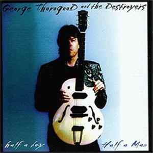George Thorogood And The Destroyers - Half A Boy / Half A Man FLAC album