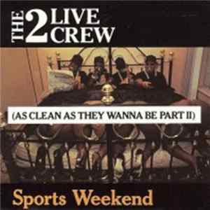 The 2 Live Crew - Sports Weekend (As Clean As They Wanna Be Part II) FLAC album