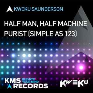 Kweku Saunderson - Half Man, Half Machine / Purist (Simple As 123) FLAC album