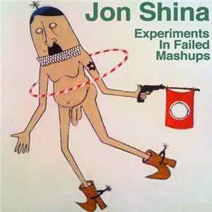 Jon Shina - Experiments in Failed Mashups (Mashup Album) FLAC album