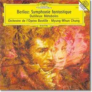 Berlioz, Dutilleux, Orchestre De L'Opéra Bastille, Myung-Whun Chung - Symphony Fantastique - Métaboles FLAC album