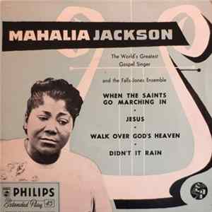 Mahalia Jackson And The Falls-Jones Ensemble - When The Saints Go Marching In • Jesus • Walk Over God's Heaven • Didn't It Rain FLAC album
