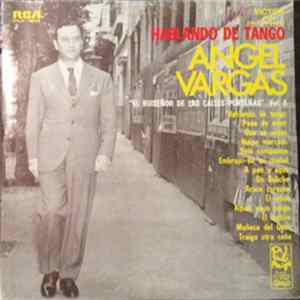 Angel Vargas - "El Ruisenor De Las Calles Portenas" (Volumen 6) Hablando De Tango FLAC album