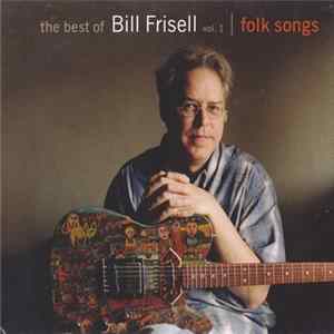 Bill Frisell - The Best Of Bill Frisell Vol. 1 Folk Songs FLAC album