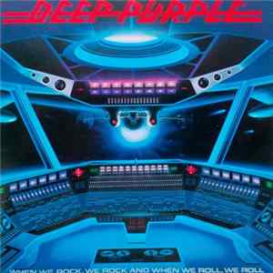 Deep Purple - When We Rock, We Rock And When We Roll, We Roll FLAC album
