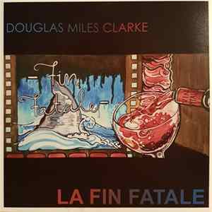 Douglas Miles Clarke - La Fin Fatale FLAC album