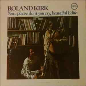Roland Kirk - Now Please Don't You Cry, Beautiful Edith FLAC album