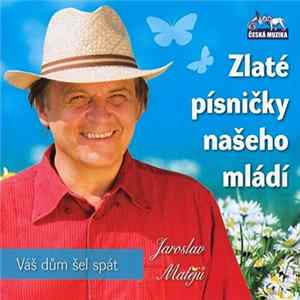 Jaroslav Matějů - Zlaté Písničky Našeho Mládí (Váš Dům Šel Spát) FLAC album