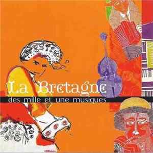 Various - La Bretagne Des Mille Et Une Musiques - Brittany And Its Tremendous Musical FLAC album