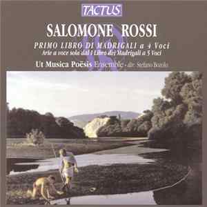 Salomone Rossi - Ut Musica Poësis Ensemble, Stefano Bozolo - Primo Libro Di Madrigali A 4 Voci / Arie A Voce Sola Dal I Libro Dei Madrigali A 5 Voci FLAC album