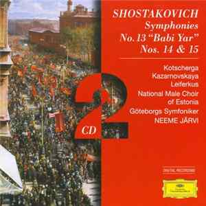 Shostakovich, Göteborgs Symfoniker, Neeme Järvi - Symphonies No. 13 "Babi Yar", Nos. 14 & 15 FLAC album