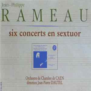 Jean-Philippe Rameau, Joseph Bodin de Boismortier / Orchestre De Chambre De Caen, Jean-Pierre Dautel - Rameau:Six Concerts En Sextuor / Bodin de Boismortier: Première Suite Pour Le Clavecin FLAC album