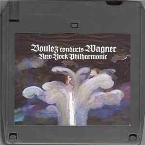 Boulez conducts Wagner, New York Philharmonic - Boulez Conducts Wagner FLAC album