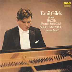 Bach, Shostakovich, Emil Gilels - French Suite No.5 / Sonata No.2 FLAC album