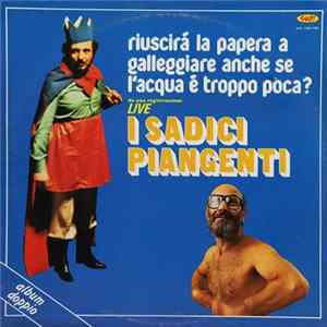 I Sadici Piangenti - Riuscirà La Papera A Galleggiare Anche Se L'Acqua Ѐ Troppo Poca? FLAC album