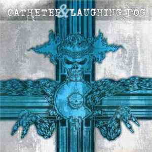 Catheter / Laughing Dog - Catheter / Laughing Dog FLAC album
