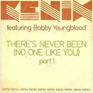Kenix Music Featuring Bobby Youngblood - There's Never Been (No One Like You) (Part 1 & 2) FLAC album