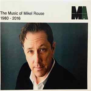 Mikel Rouse - The Music Of Mikel Rouse 1980-2016 FLAC album