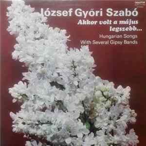 József Győri Szabó - Akkor Volt A Május A Legszebb... FLAC album