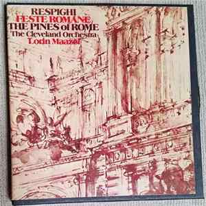 Ottorino Respighi / The Cleveland Orchestra / Lorin Maazel - Feste Romane / The Pines Of Rome FLAC album