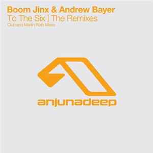 Boom Jinx & Andrew Bayer - To The Six | The Remixes FLAC album
