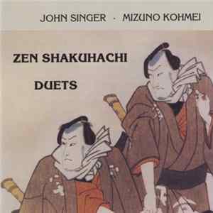 John Singer · Mizuno Kohmei - Zen Shakuhachi Duets FLAC album