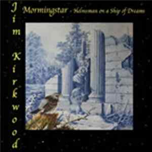 Jim Kirkwood - Morningstar - Helmsman On A Ship Of Dreams FLAC album