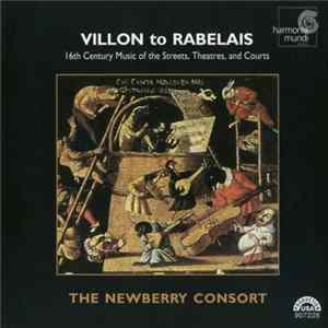 The Newberry Consort - Villon To Rabelais (16th Century Music Of The Streets, Theatres, And Courts) FLAC album