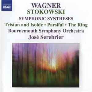 Wagner, Stokowski / Bournemouth Symphony Orchestra, José Serebrier - Symphonic Syntheses: Tristan And Isolde - Parsifal - The Ring FLAC album