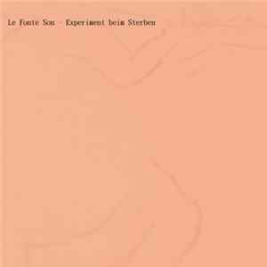 Le Fonte Son - Experiment Beim Sterben FLAC album